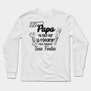 si papa ne peut pas le réparer nous somme tous foutus Long Sleeve T-Shirt